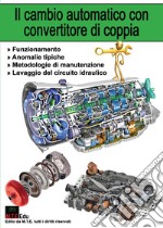 Il cambio automatico con convertitore di coppia. Funzionamento, anomalie tipiche, metodologie di manutenzione, lavaggio del circuito idraulico libro