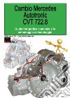 Cambio Mercedes Autotronic CVT 722.8. Guida fotografica completa allo smontaggio e rimontaggio libro