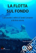 La flotta sul fondo. Conoscere i relitti di Sestri Levante e la loro storia