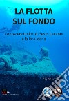 La flotta sul fondo. Conoscere i relitti di Sestri Levante e la loro storia libro