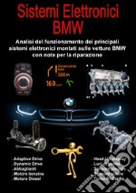 Sistemi elettronici BMW. Analisi del funzionamento dei principali sistemi elettronici montati sulle vetture BMW con note per la riparazione. Nuova ediz. libro