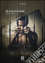 Frank Murder. Storia di un killer