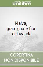 Malva, gramigna e fiori di lavanda