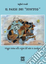 Il paese dei «contos». Viaggio intimo alle origini del mito in Sardegna libro