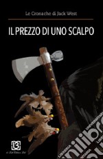 Il prezzo di uno scalpo. Le cronache di Jack West libro