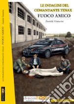 Fuoco amico. Le indagini del comandante Tenax libro