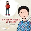 La felpa rossa di Tommy. Ediz. illustrata libro