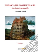 Filosofia per contemporanei. Dieci lezioni propedeutiche. Vol. 1 libro