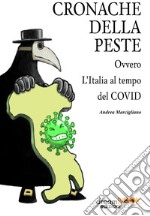 Cronache della peste. Ovvero l'Italia al tempo del Covid libro