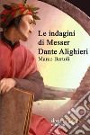 Le indagini di Messer Dante Alighieri libro di Bertoli Marco
