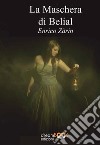 La maschera di Belial libro di Zàrin Enrico