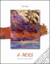 A-mors. Trasmigrare tra le sfumature dell'anima libro