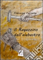 Il ragazzino dell'alabastro libro