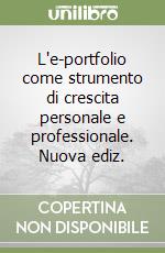 L'e-portfolio come strumento di crescita personale e professionale. Nuova ediz.