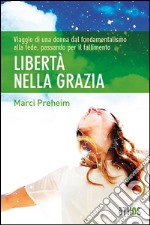 Libertà nella grazia. Viaggio di una donna dal fondamentalismo alla fede, passando per il fallimento libro