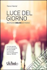 Luce del giorno. Meditazioni bibliche quotidiane libro