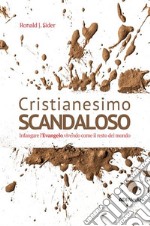 Cristianesimo scandaloso. Infangare l'Evangelo vivendo come il resto del mondo