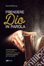 Prendere Dio in parola. Perché la Bibbia è comprensibile, necessaria, suf?ciente e che cosa signi?ca per me e per te