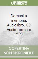 Domani a memoria. Audiolibro. CD Audio formato MP3 libro