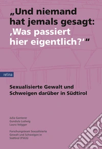 «Und niemand hat jemals gesagt: "Was passiert hier eigentlich?"»: Sexualisierte Gewalt und das Schweigen darüber in Südtirol. Nuova ediz. libro