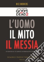 L'uomo, il mito, il messia. In risposta al più grande interrogativo della storia