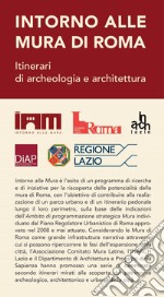 Intorno alle Mura di Roma. Itinerari di archeologia e architettura (Mappa) libro