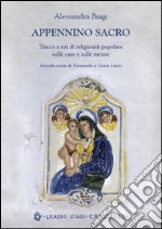 Appennino sacro. Tracce e riti di religiosità popolare sulle case e sulle mense libro