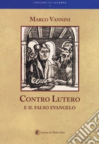 Contro Lutero e il falso Evangelo