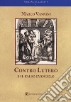 Contro Lutero e il falso Evangelo libro