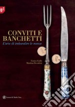 Conviti e banchetti. L'arte di imbandire le mense. Ediz. illustrata libro