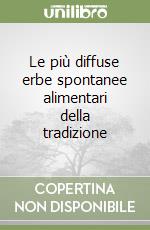 Le più diffuse erbe spontanee alimentari della tradizione