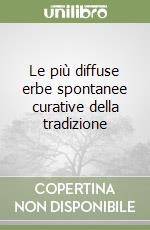 Le più diffuse erbe spontanee curative della tradizione