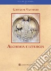 Alchimia e liturgia libro di Vannucci Giovanni