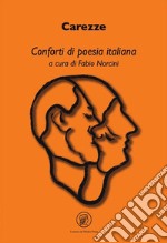 Carezze. Conforti di poesia italiana libro