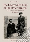 The Uncrowned king & the desert queen. T. E. Lawrence and Gertrude Bell. A friendship libro