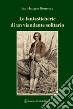 Le fantasticherie di un viandante solitario libro