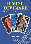 Divino divinare. Gli arcani del profondo dai miti greci libro