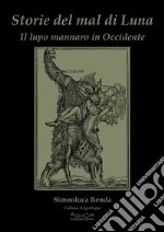 Storie del mal di luna. Il lupo mannaro in Occidente