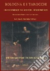 Bologna e i tarocchi. Un patrimonio italiano del Rinascimento. Storia arte simbologia letteratura libro di Vitali A. (cur.)