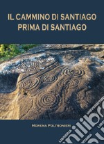 Il Cammino di Santiago prima di Santiago libro