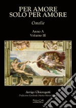 Per amore solo per amore. Omelie. Anno A. Vol. 3 libro