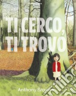 Ti cerco, ti trovo. Ediz. a colori libro