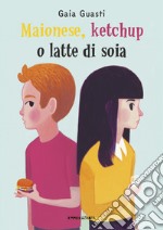 Maionese, ketchup o latte di soia. Ediz. ad alta leggibilità libro