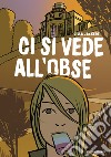 Ci si vede all'Obse. Ediz. a caratteri grandi libro