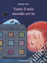 Tutto il mio mondo sei tu. Ediz. a colori libro