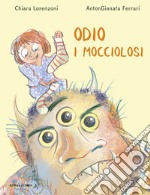 Odio i mocciolosi. Ediz. ad alta leggibilità libro