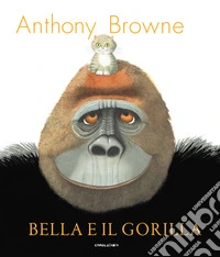Bella e il gorilla. Ediz. a colori