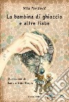 La bambina di ghiaccio e altre fiabe libro