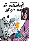 Le catastrofi del giorno. Ediz. ad alta leggibilità libro di Jackert Cilla