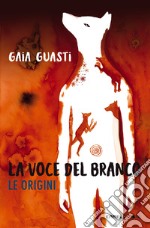 La voce del branco. Le origini libro